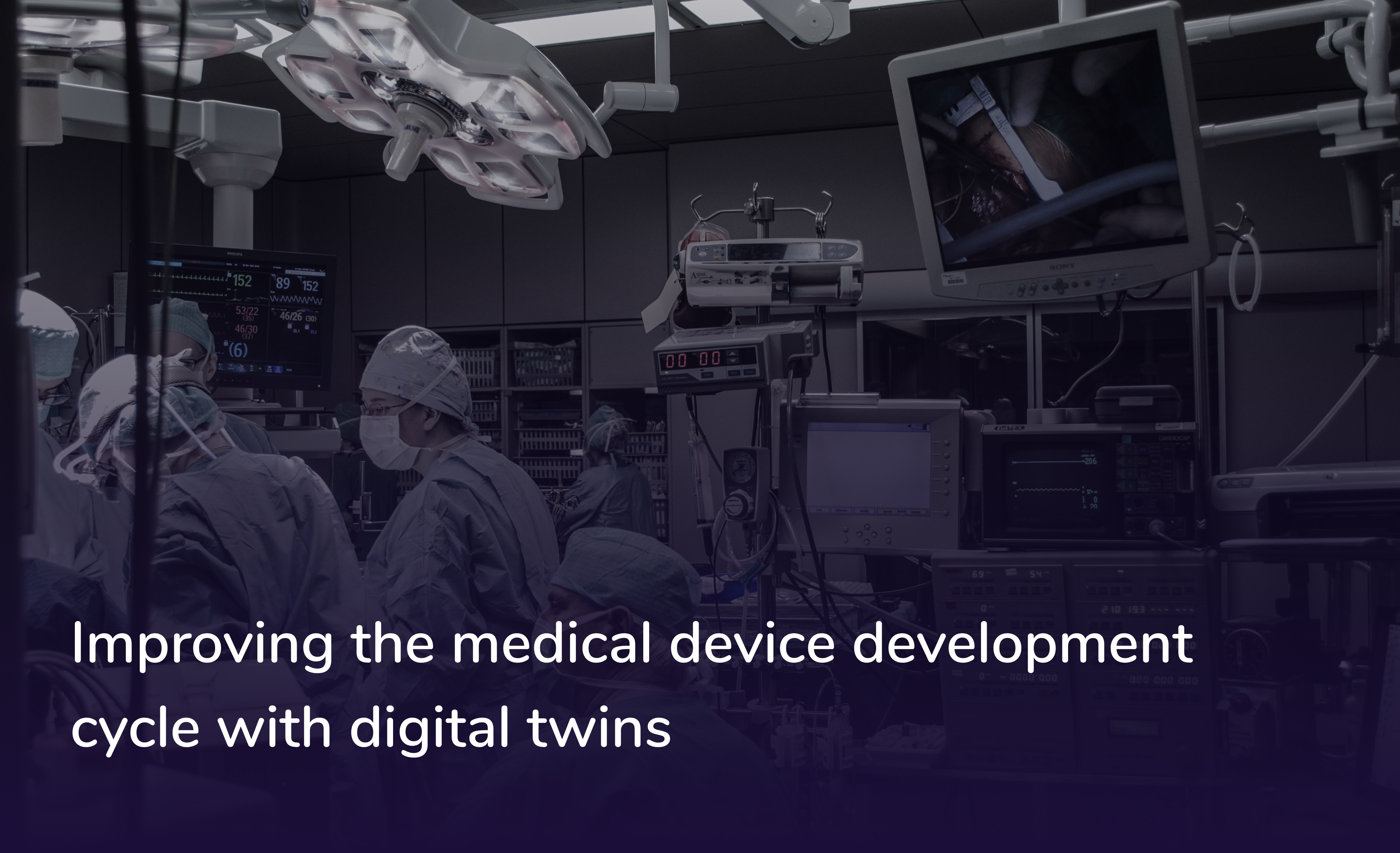 surgeons and doctors in an operating room and a text overlay saying Improving the medical device development cycle with digital twins